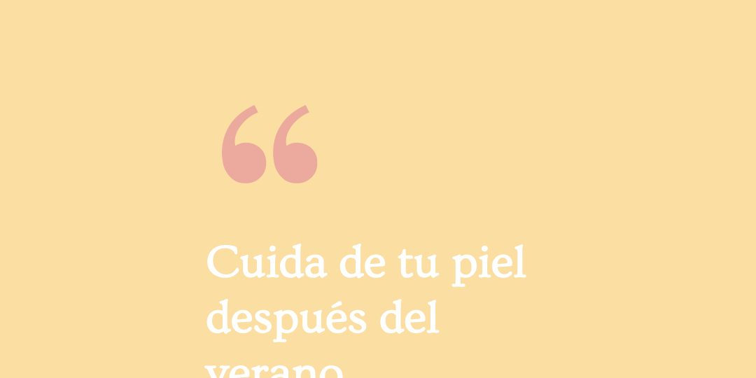 cuida-tu-piel-despues-verano piel-despues-verano